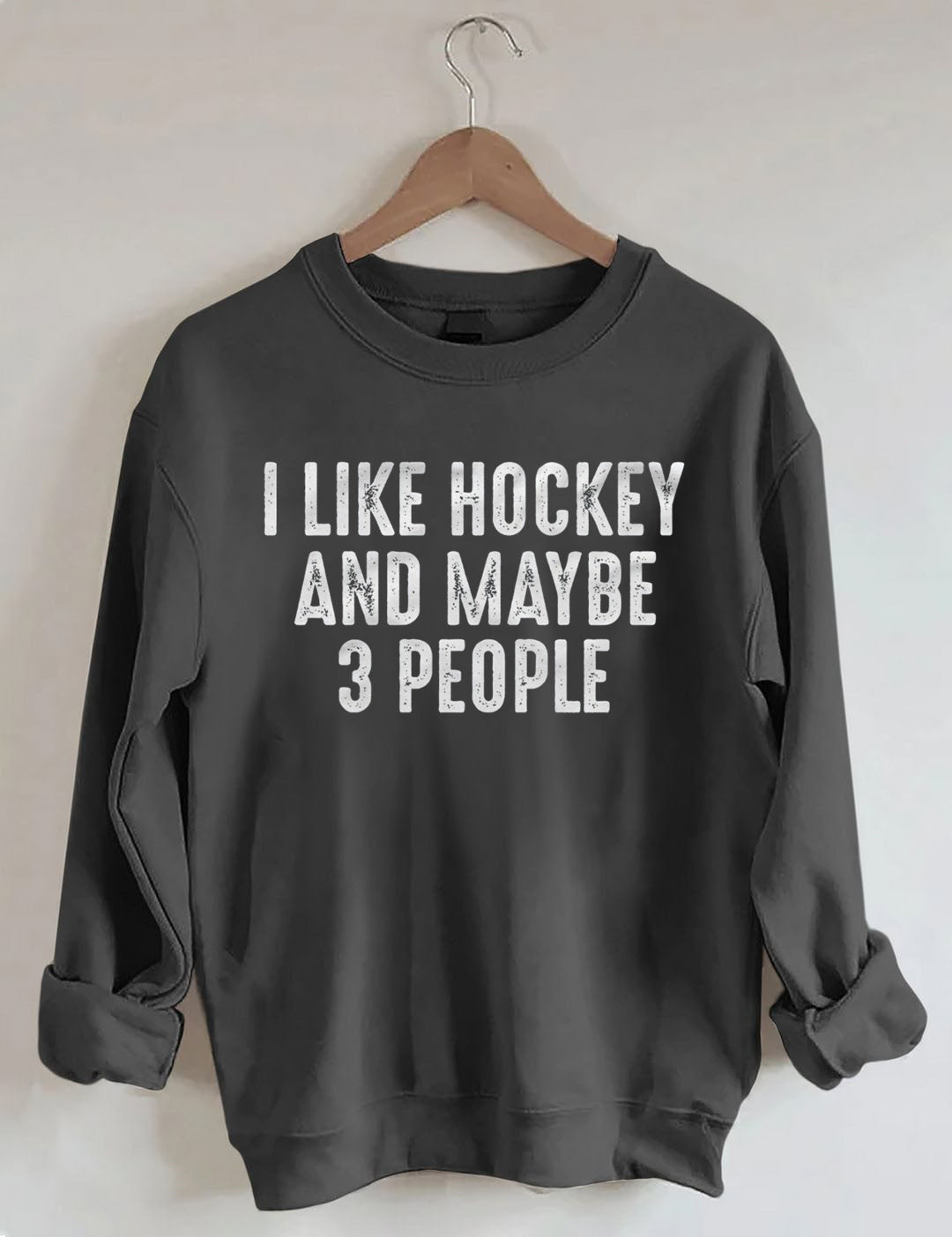 I Like Hockey And Maybe Like 3 People Sweatshirt