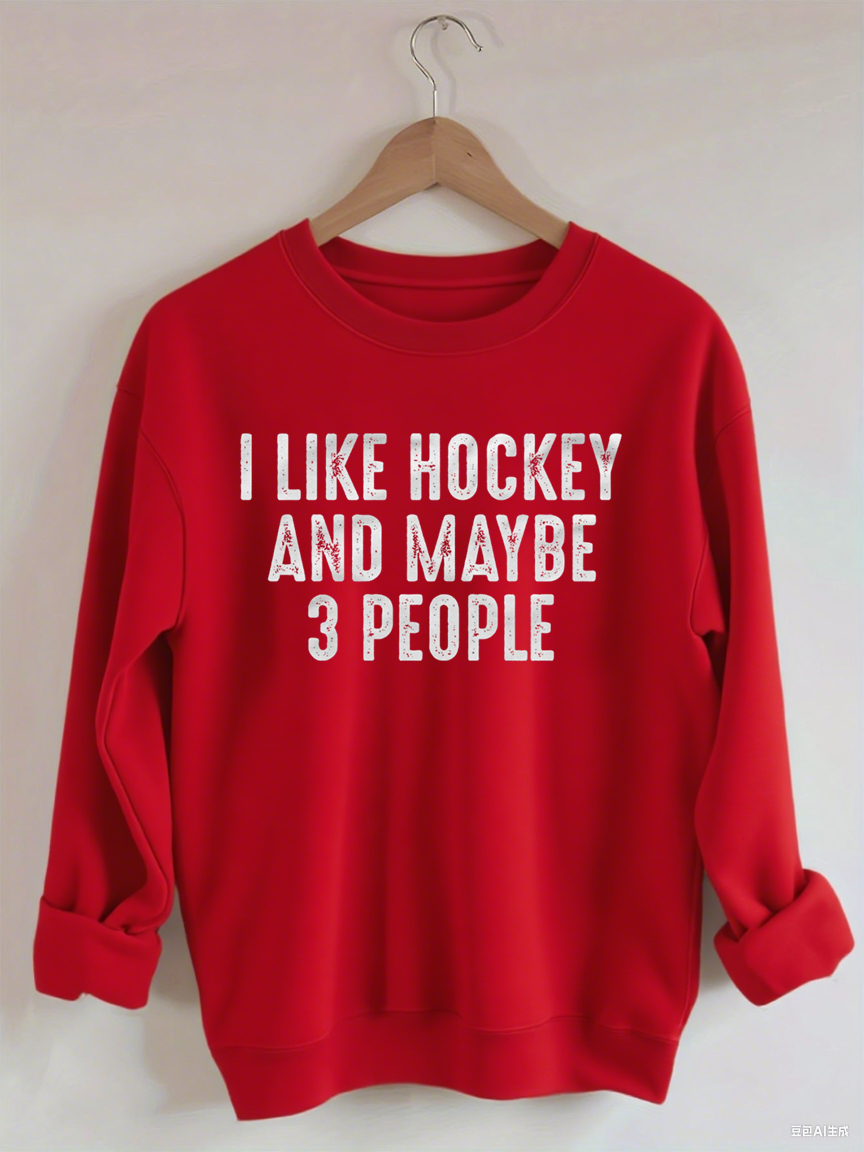 I Like Hockey And Maybe Like 3 People Sweatshirt