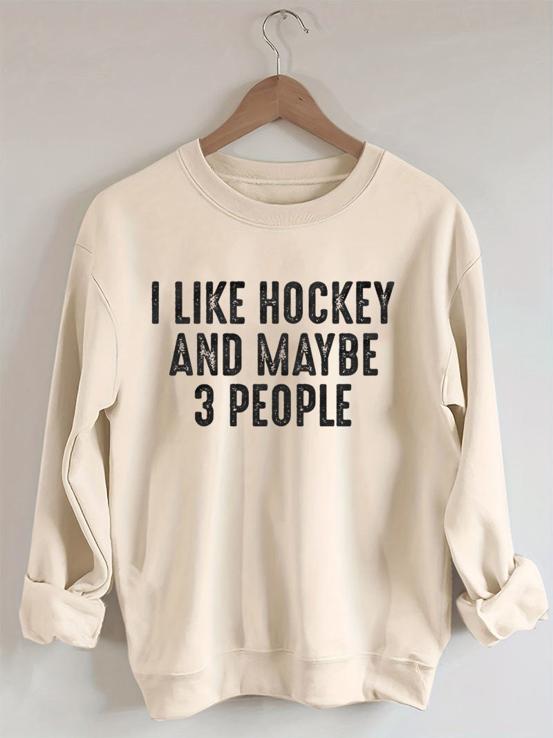 I Like Hockey And Maybe Like 3 People Sweatshirt