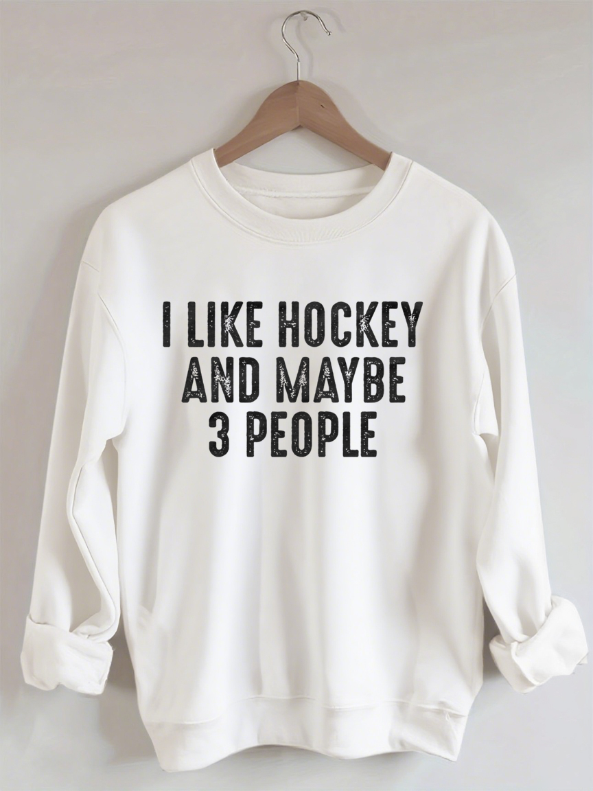 I Like Hockey And Maybe Like 3 People Sweatshirt