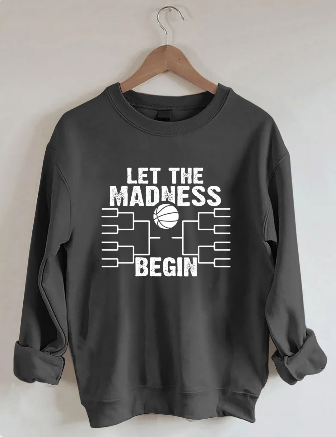 Let The Madness Begin，Basketball Madness Sweatshirt
