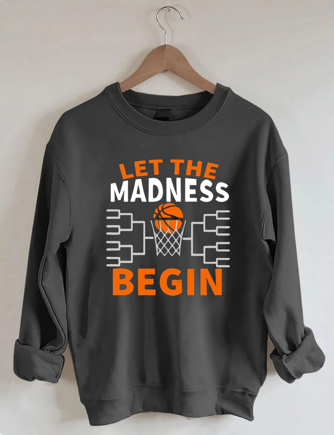 Let The Madness Begin，Basketball Madness Sweatshirt