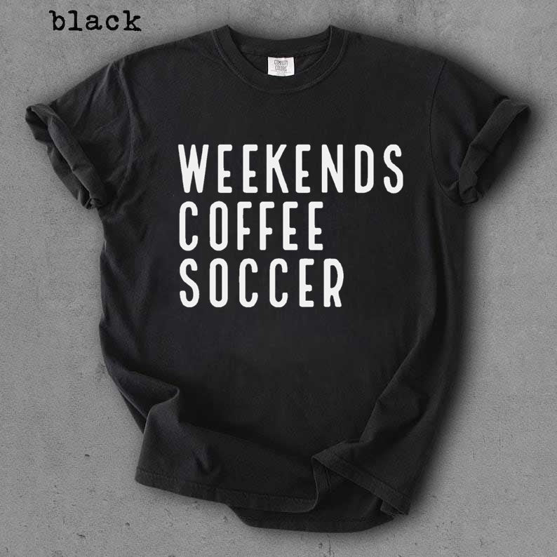 Weekend Coffee Soccer Shirt