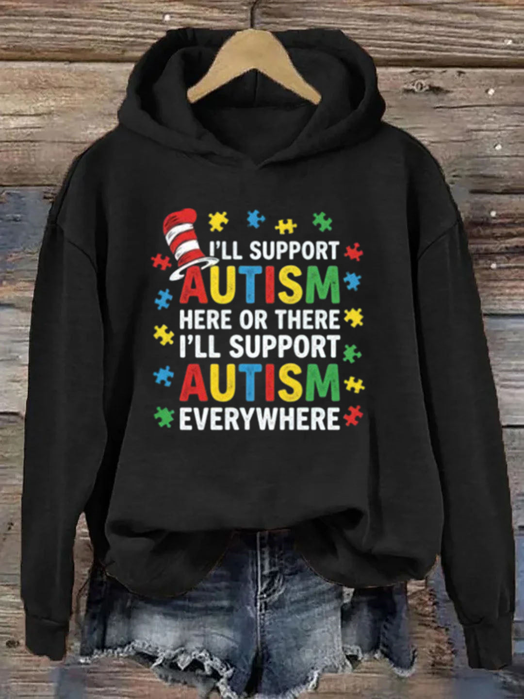 I'll Support Autism Here Or There, I'll Support Autism Every Where Hoodie
