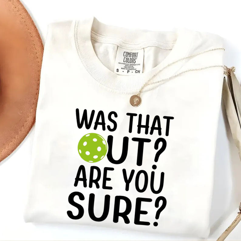 Comfort Colors Was That Out Shirt, Are You Sure T-shirt