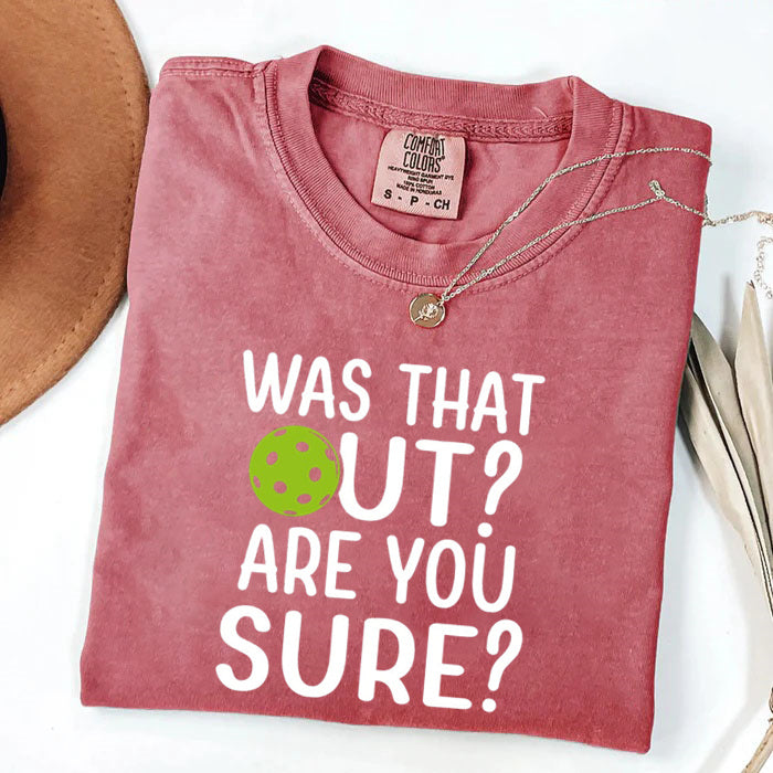 Comfort Colors Was That Out Shirt, Are You Sure T-shirt