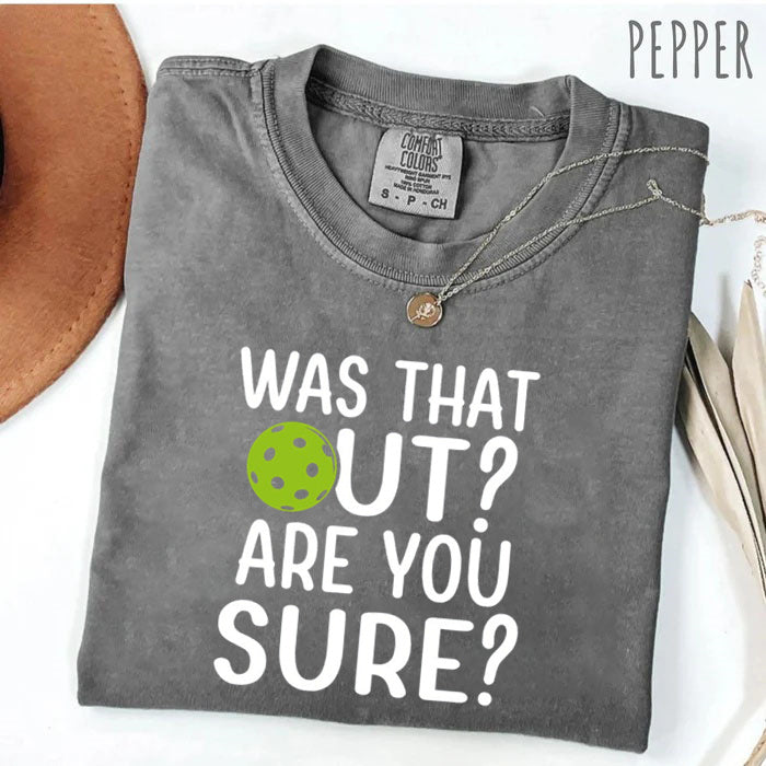 Comfort Colors Was That Out Shirt, Are You Sure T-shirt