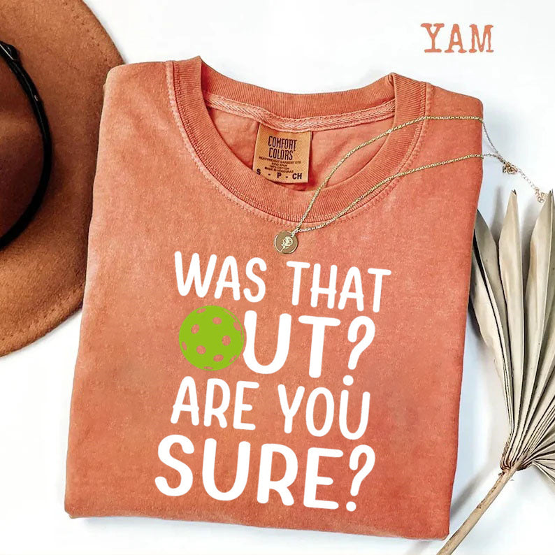 Comfort Colors Was That Out Shirt, Are You Sure T-shirt