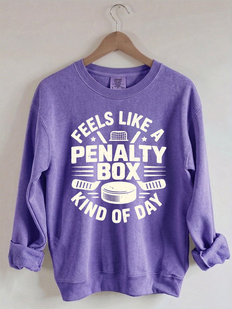 Comfort Colors Feels Like A Penalty Box Kind Of Day Sweatshirt