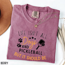 Comfort Colors Life Isn't All Pickleball & Dogs T-Shirt,