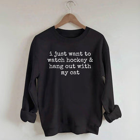 I Just Want to watch hockey and Hang Out Cat Sweatshirt
