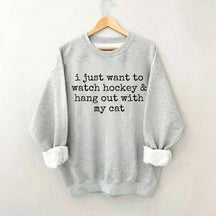 I Just Want to watch hockey and Hang Out Cat Sweatshirt