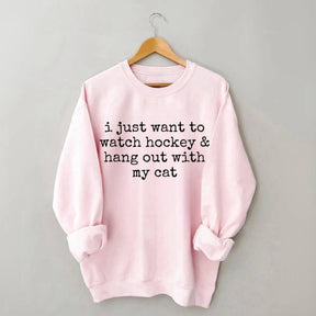 I Just Want to watch hockey and Hang Out Cat Sweatshirt