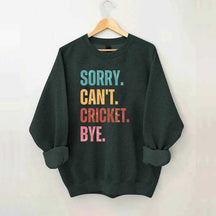 Sorry Can’t Cricket Bye Sweatshirt