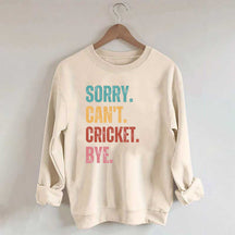 Sorry Can’t Cricket Bye Sweatshirt