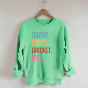 Sorry Can’t Cricket Bye Sweatshirt