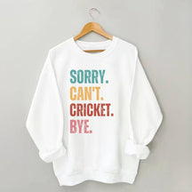 Sorry Can’t Cricket Bye Sweatshirt