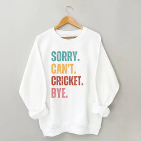 Sorry Can’t Cricket Bye Sweatshirt