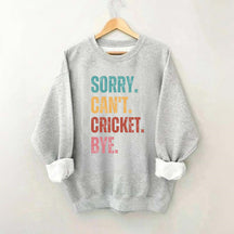 Sorry Can’t Cricket Bye Sweatshirt