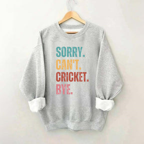 Sorry Can’t Cricket Bye Sweatshirt