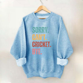 Sorry Can’t Cricket Bye Sweatshirt