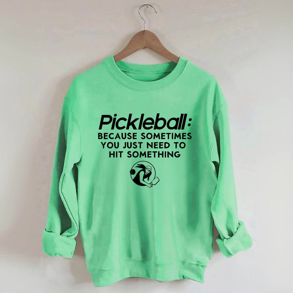 Because Sometimes You Just Need To Hit Something,Pickleball Sweatshirt
