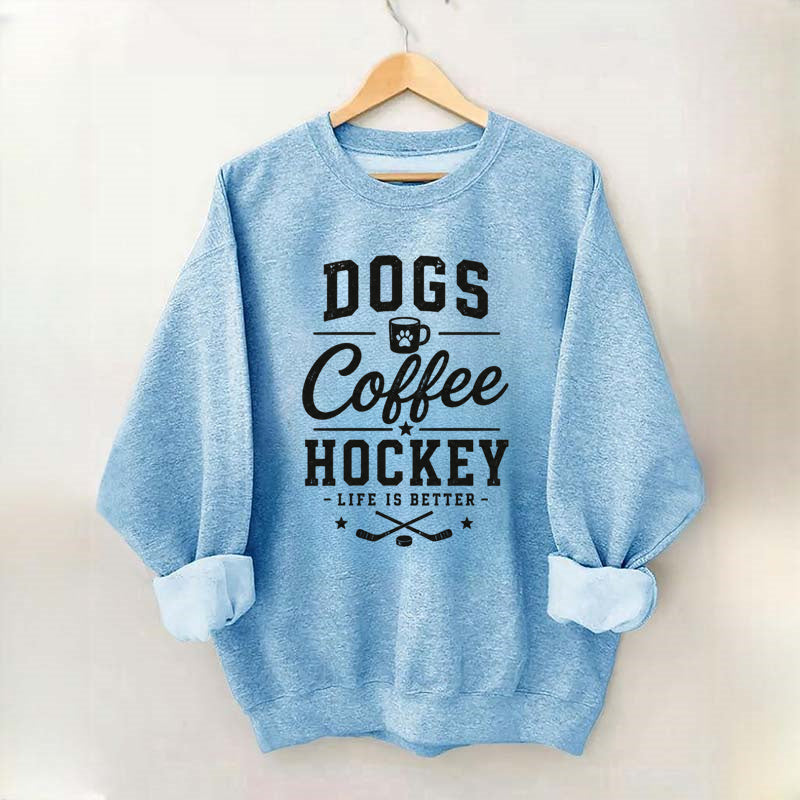 Dogs .Coffee. Hockey Sweatshirt