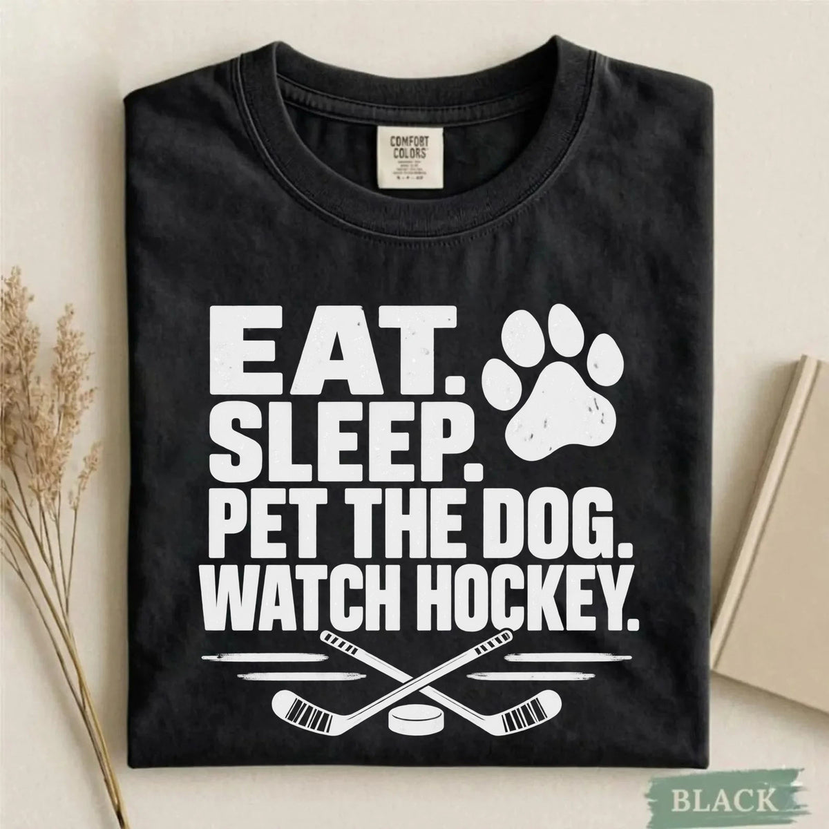 Comfort Colors Eat. Sleep. Pet the Dog. Watch Hockey. – Funny Hockey T-Shirt