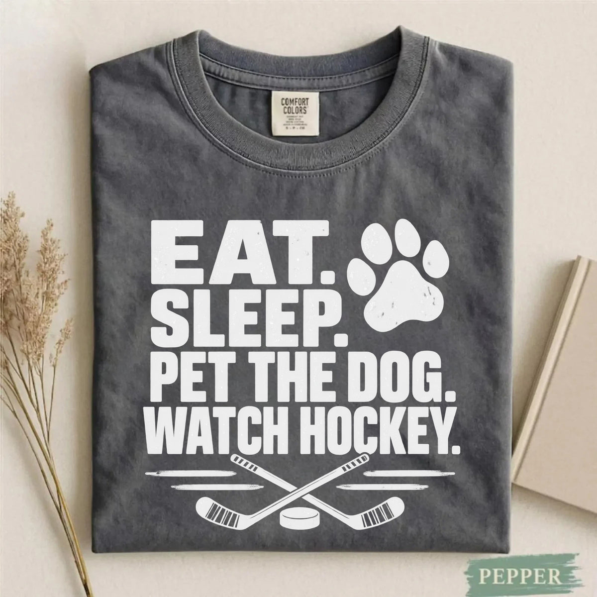Comfort Colors Eat. Sleep. Pet the Dog. Watch Hockey. – Funny Hockey T-Shirt