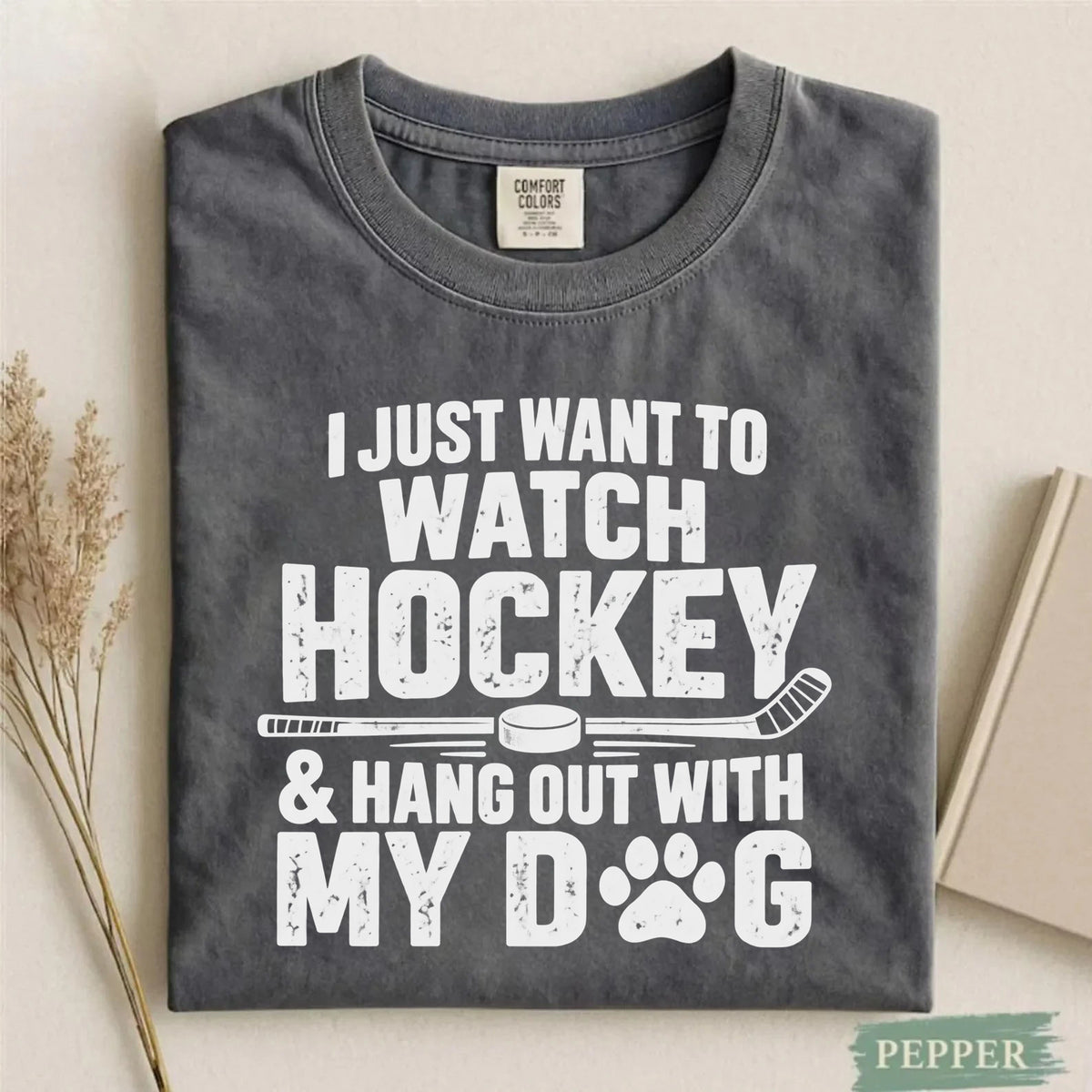 Comfort Colors I Just Want to Watch Hockey & Hang Out With My Dog T-Shirt