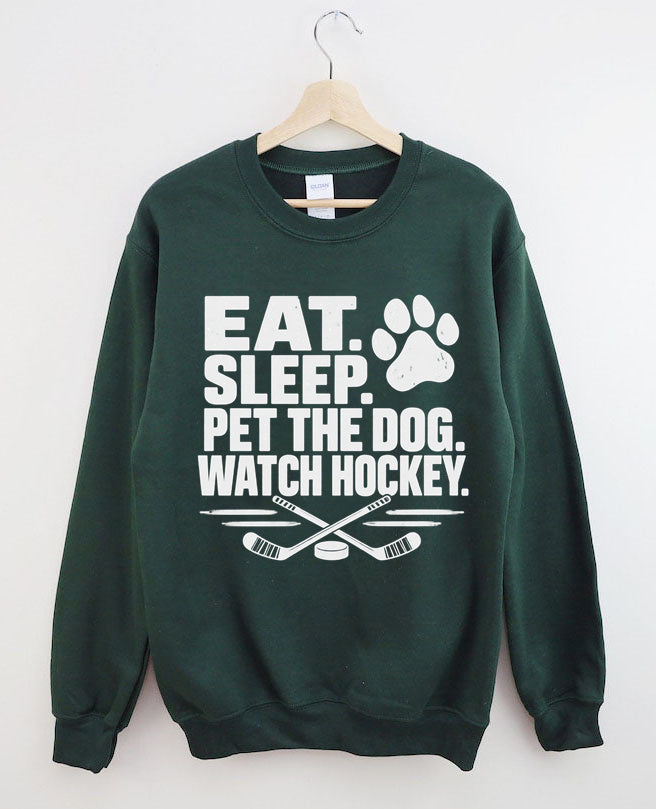 Eat. Sleep. Pet the Dog. Watch Hockey. Funny Hockey Sweatshirt