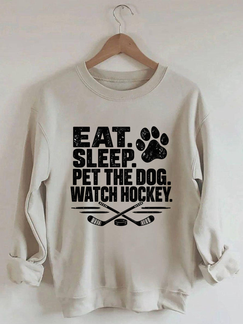 Eat. Sleep. Pet the Dog. Watch Hockey. Funny Hockey Sweatshirt