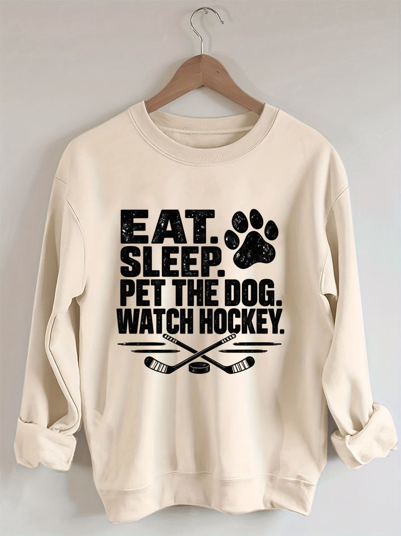 Eat. Sleep. Pet the Dog. Watch Hockey. Funny Hockey Sweatshirt