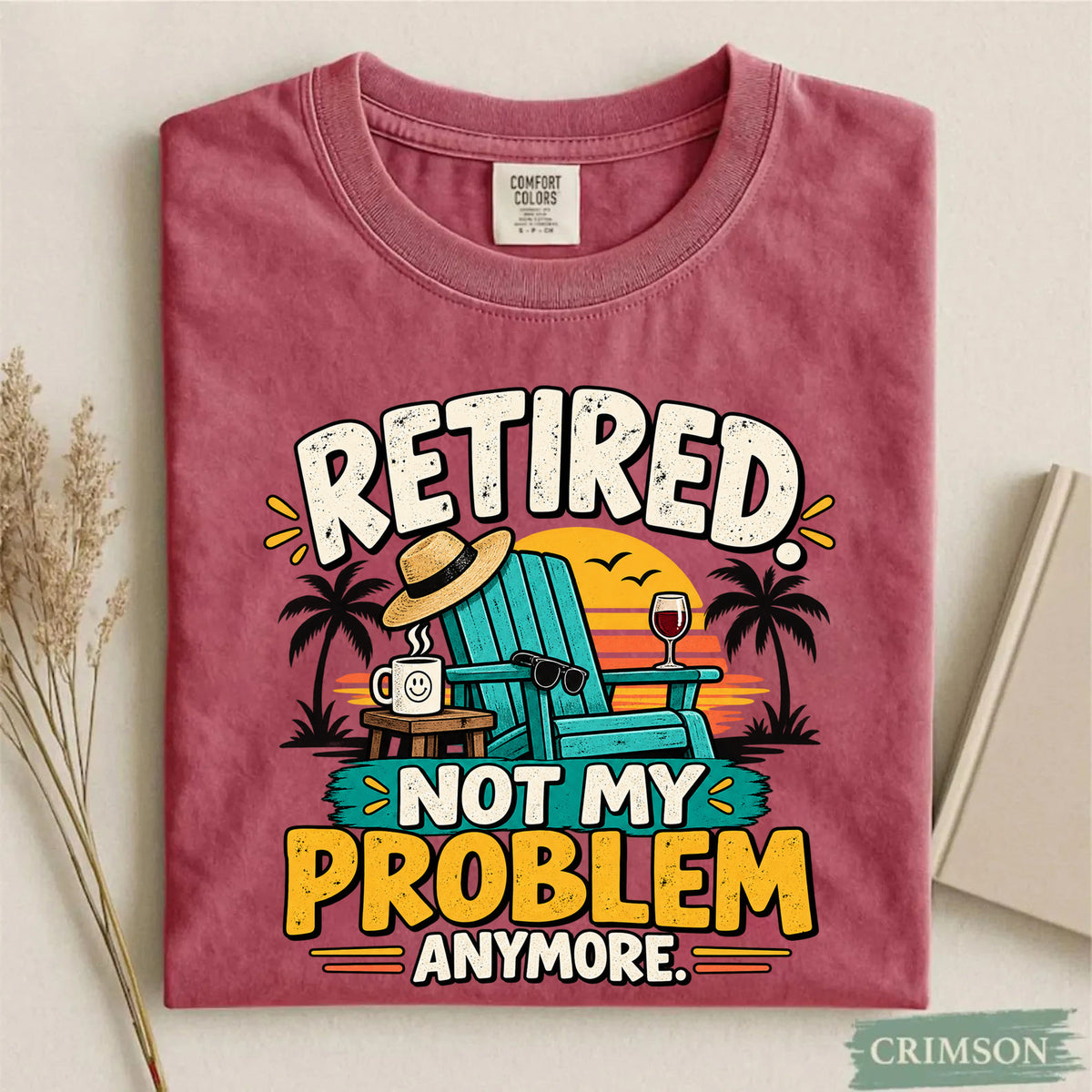 Comfort Colors Retired Not My Problem Anymore Funny T-Shirt