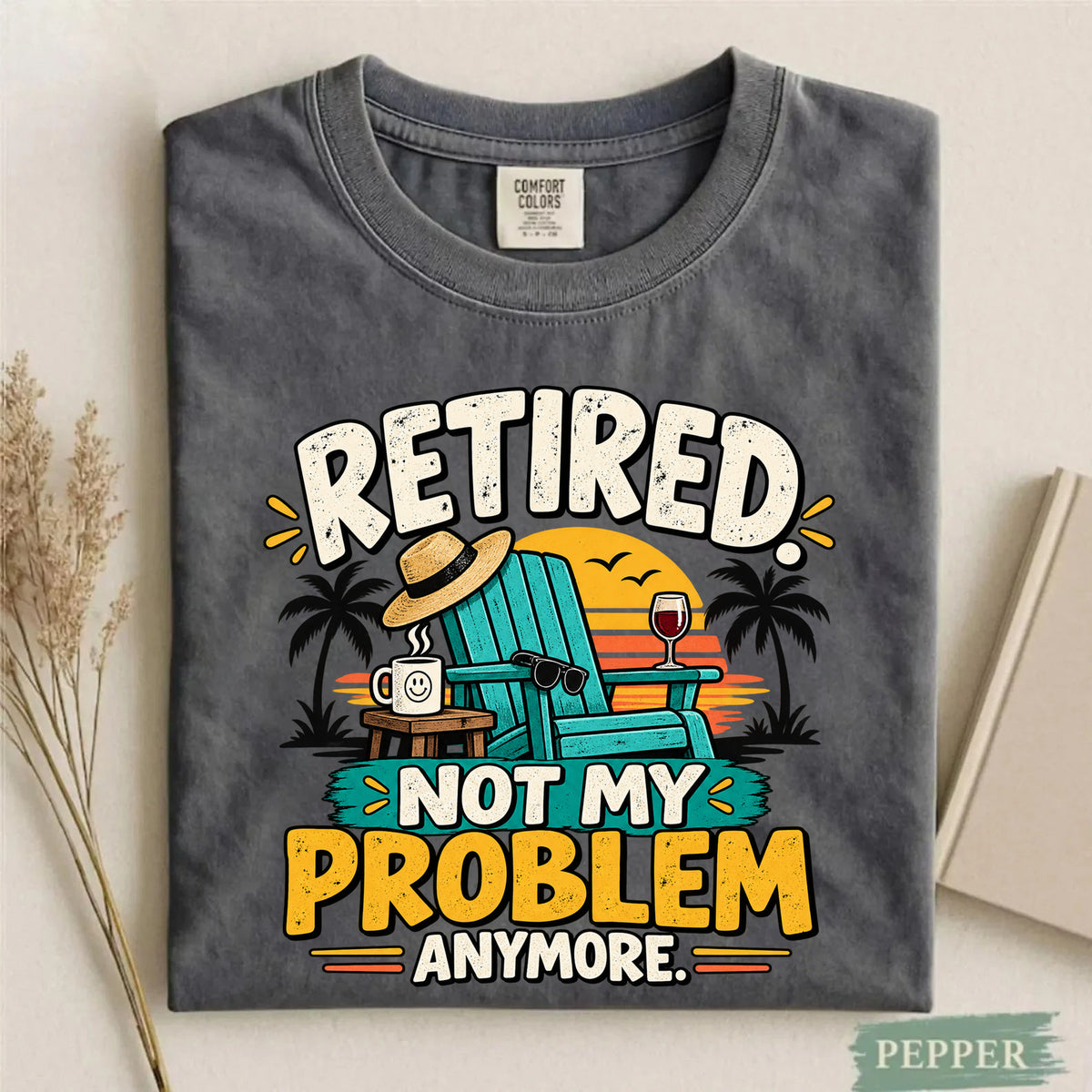 Comfort Colors Retired Not My Problem Anymore Funny T-Shirt