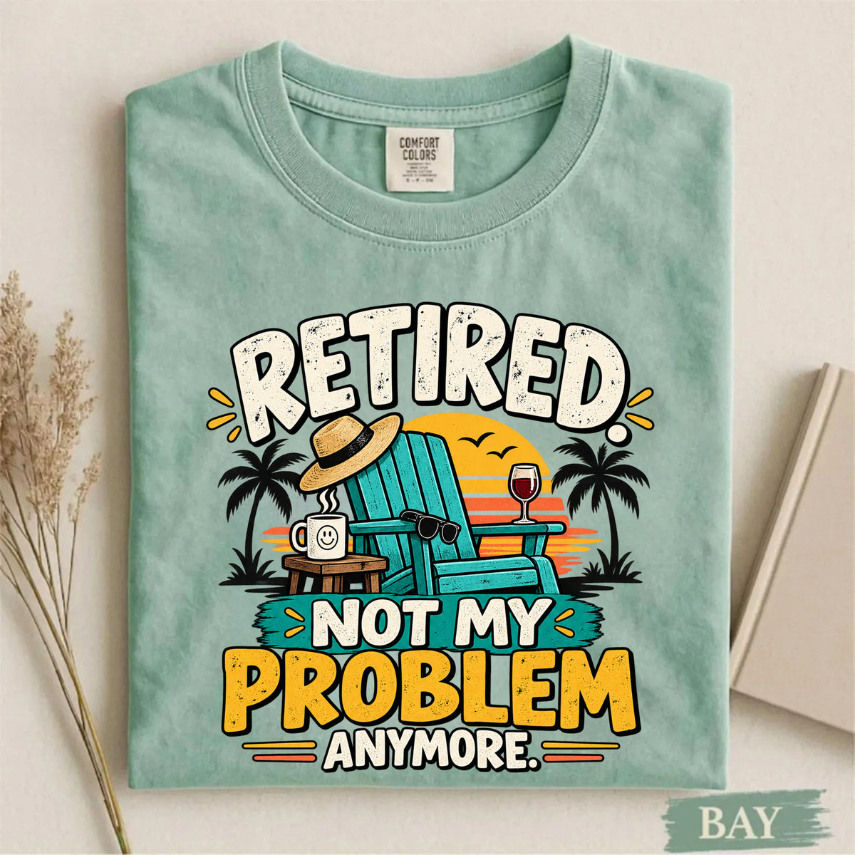 Comfort Colors Retired Not My Problem Anymore Funny T-Shirt