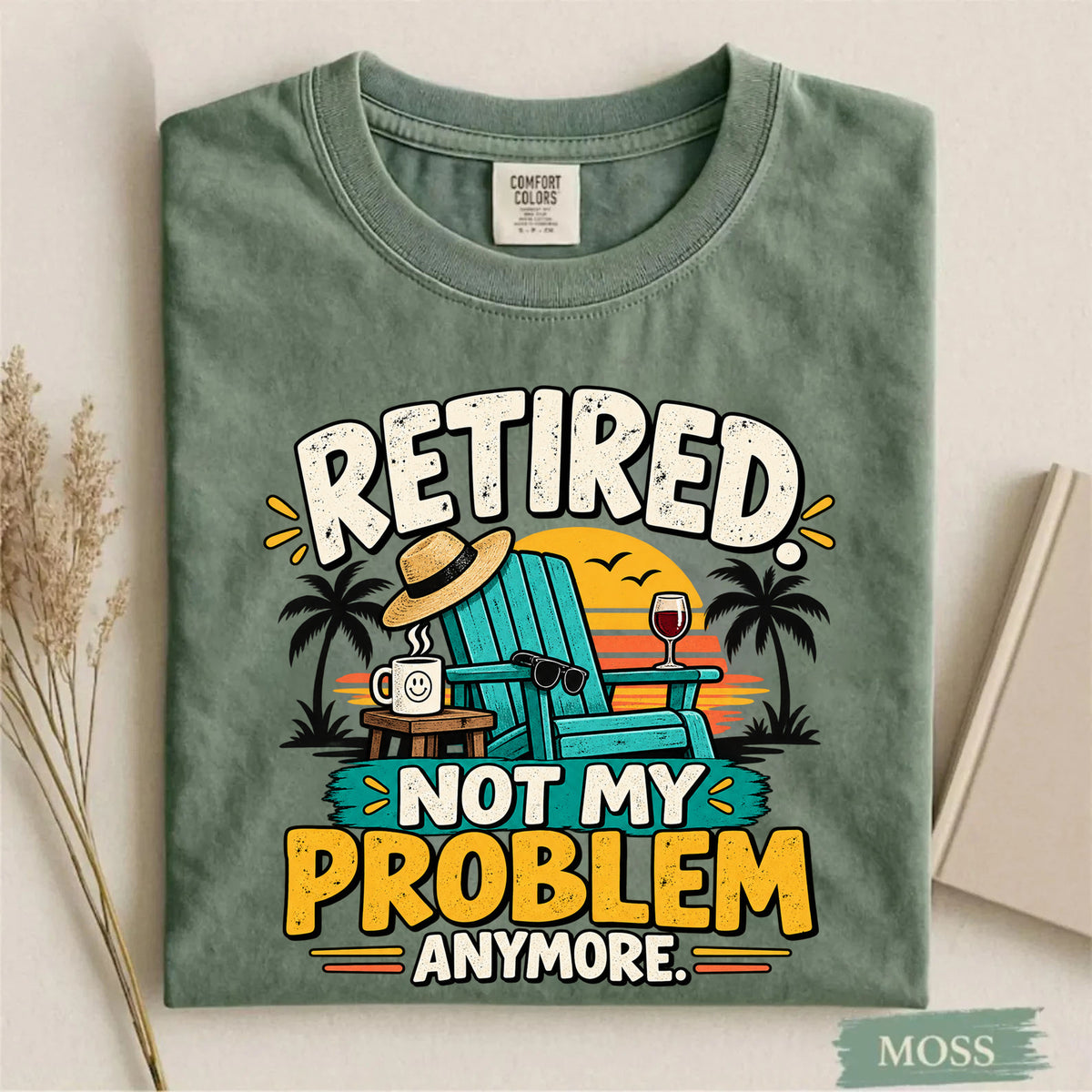 Comfort Colors Retired Not My Problem Anymore Funny T-Shirt