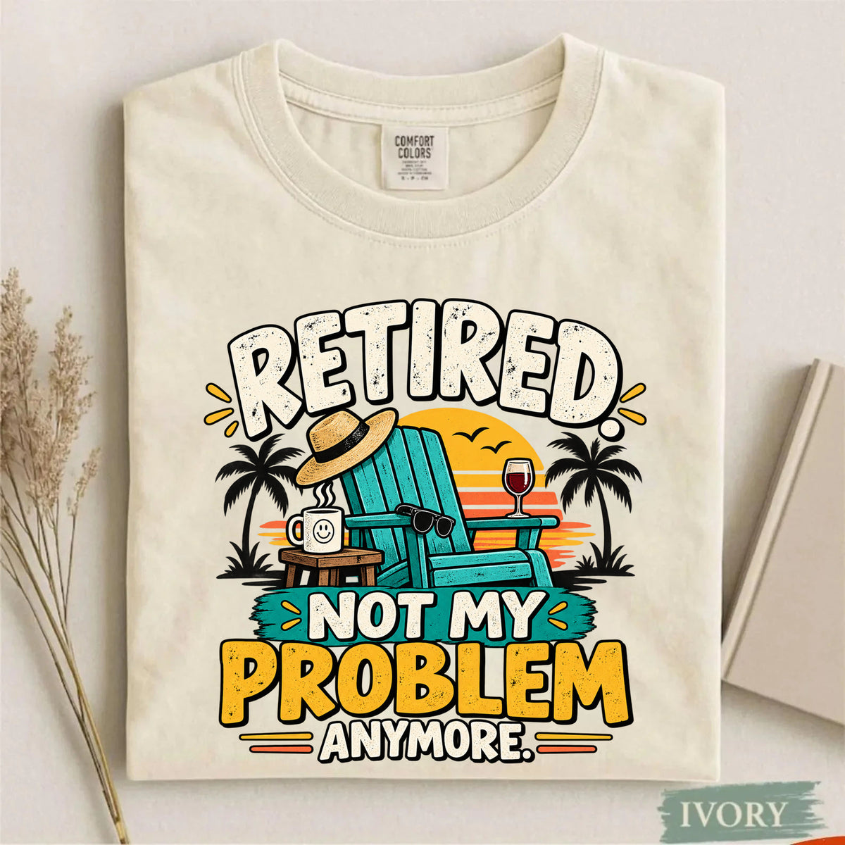 Comfort Colors Retired Not My Problem Anymore Funny T-Shirt