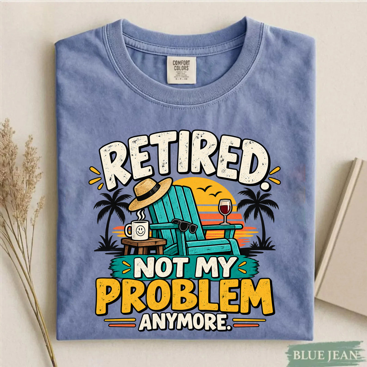 Comfort Colors Retired Not My Problem Anymore Funny T-Shirt