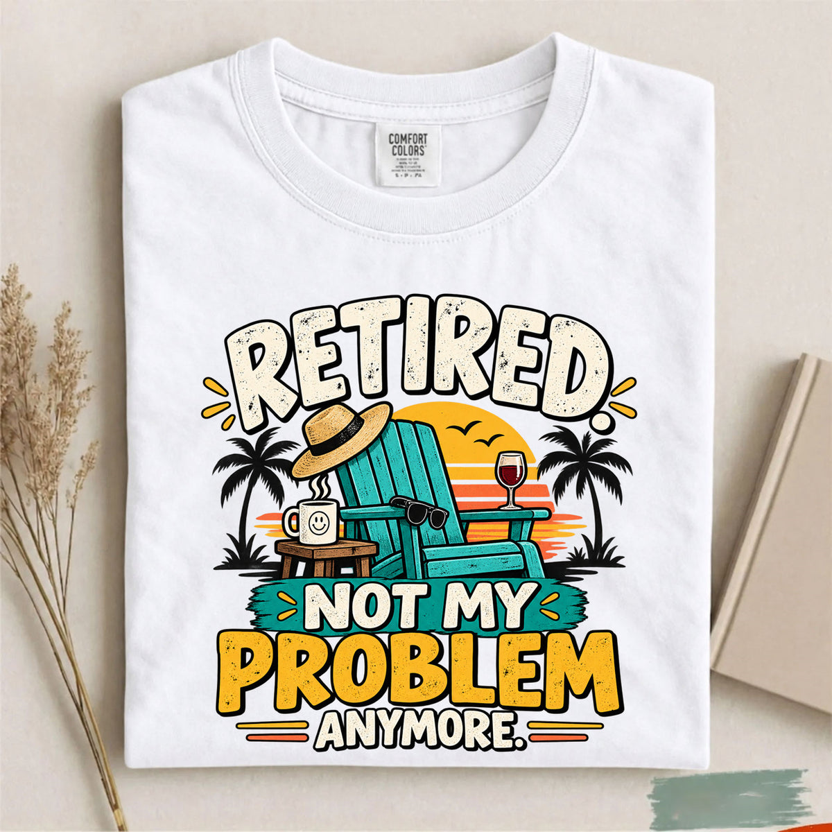 Comfort Colors Retired Not My Problem Anymore Funny T-Shirt
