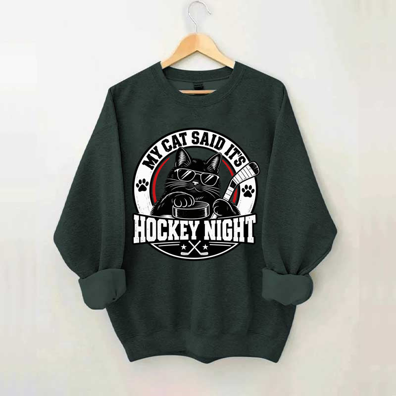 My Cat Said It's Hockey Night – Funny Cat Hockey Sweatshirt
