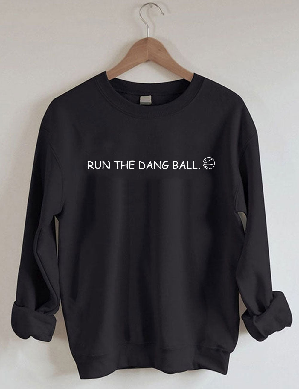 Run The Dang Ball Basketball Funny Sweatshirt