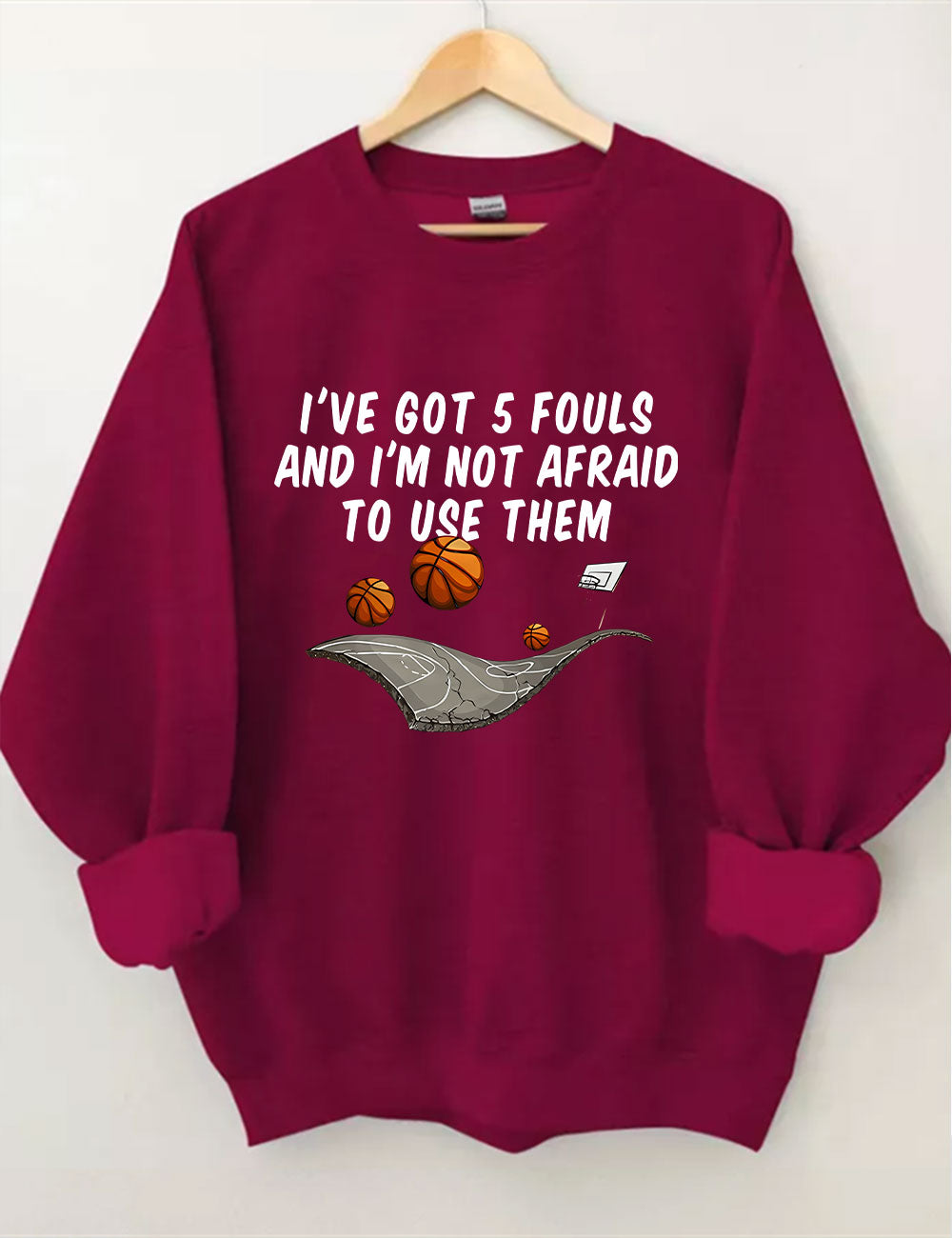 I've Got 5 Fouls And I'm Not Afraid To Use Them Funny Basketball Sweatshirt