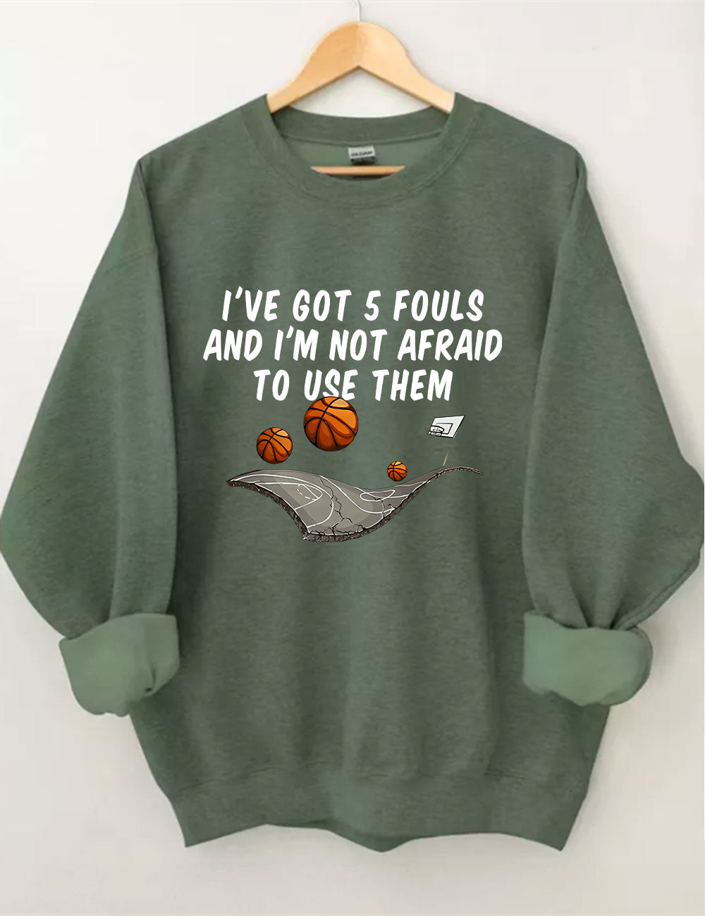 I've Got 5 Fouls And I'm Not Afraid To Use Them Funny Basketball Sweatshirt