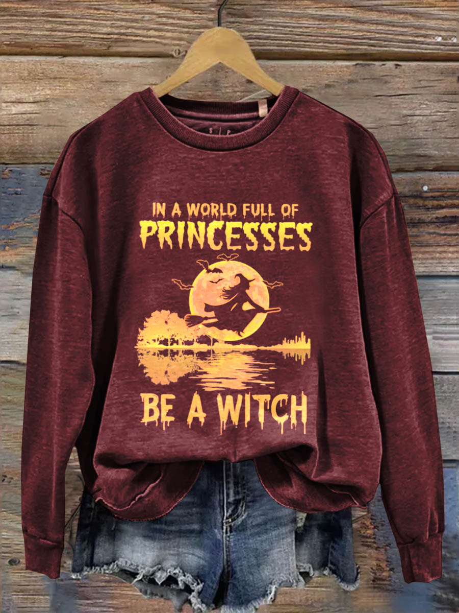 In A World Full Of Princesses Be A Witch Art Print Casual  Sweatshirt