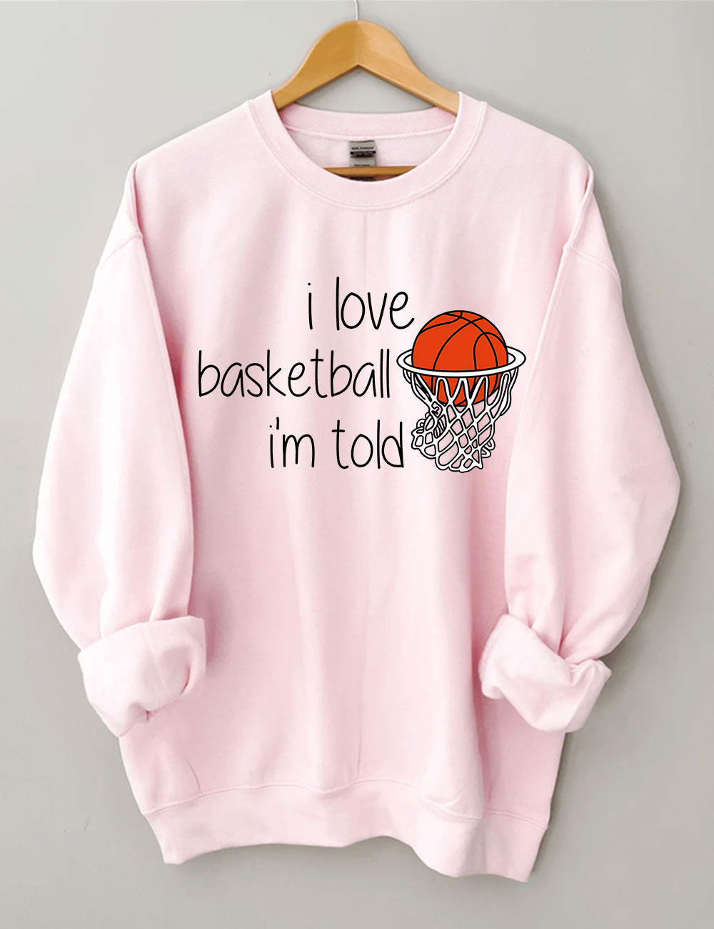 I Love Basketball I'm Told Funny Sweatshirt