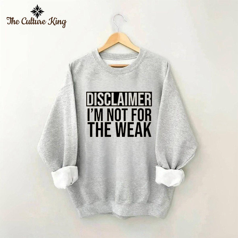 Disclaimer I'm Not For The Weak Sweatshirt