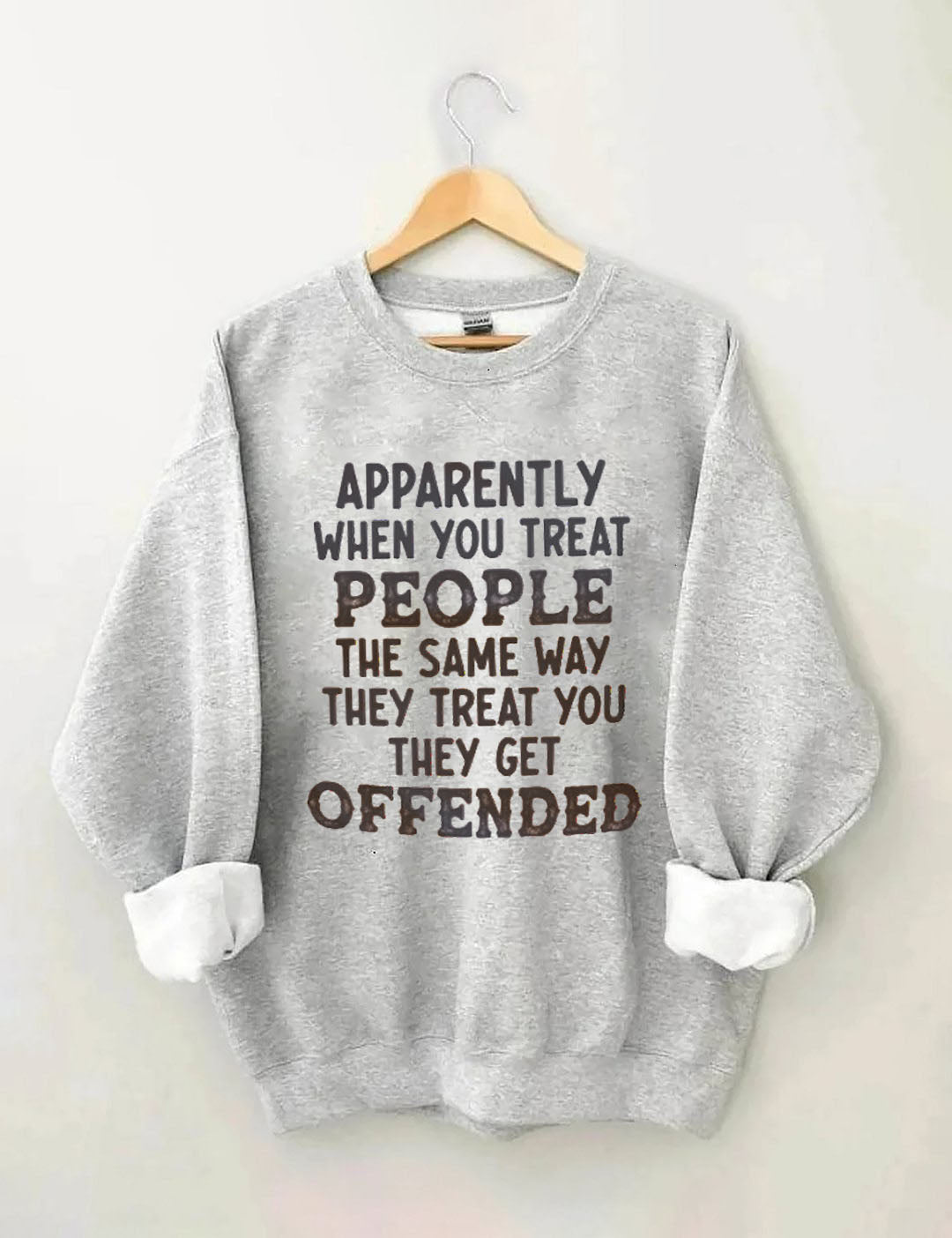 When You Treat People The Same Way They Treat You Sweatshirt