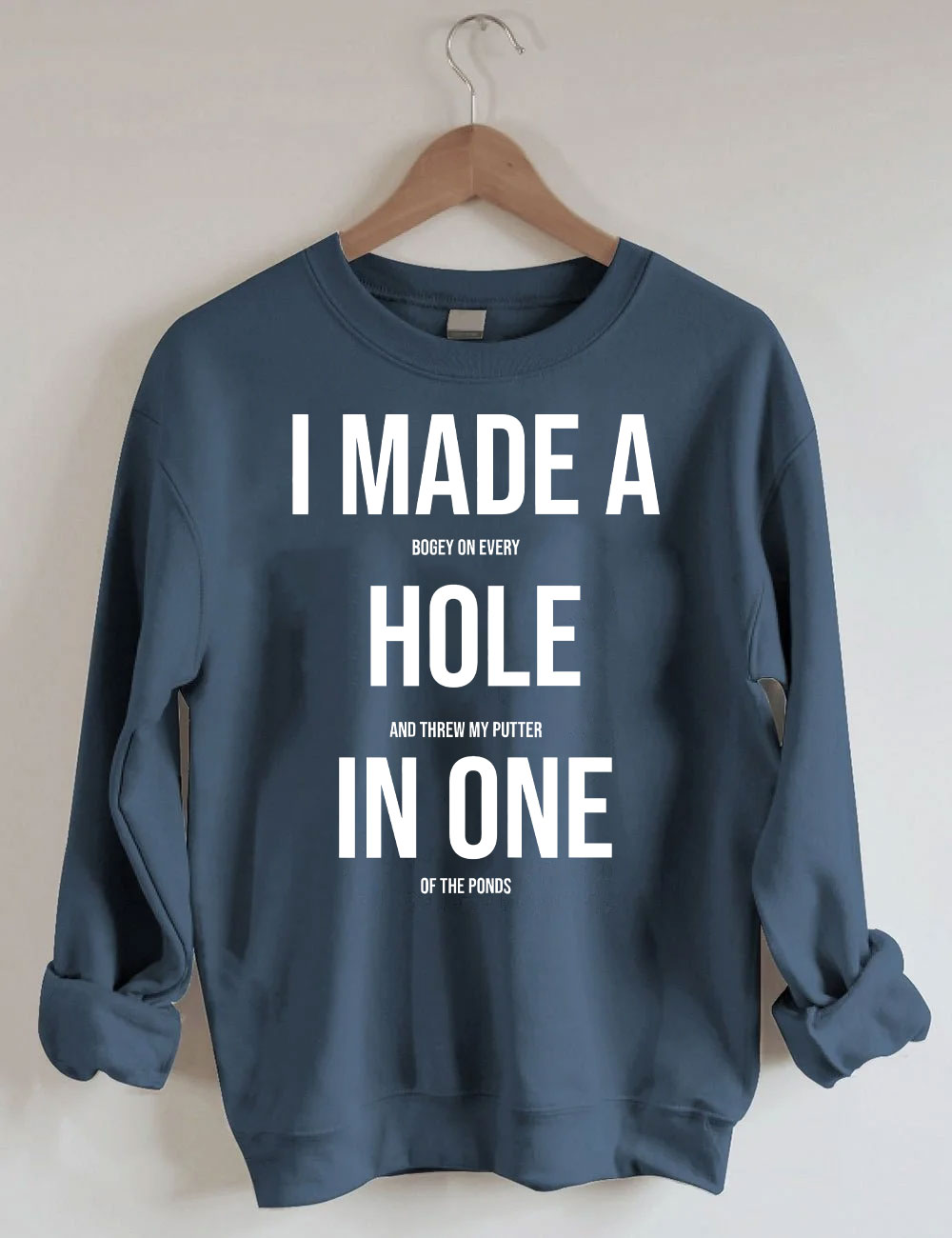 I Made A Hole In One Golf Sweatshirt