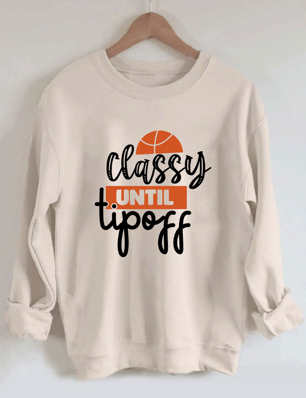 Classy Until Tip Off Basketball Sweatshirt